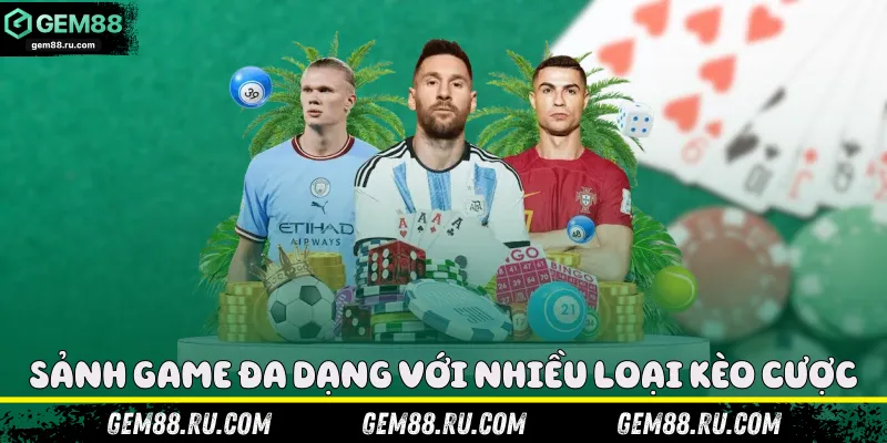 Sảnh game đa dạng với nhiều loại kèo cược