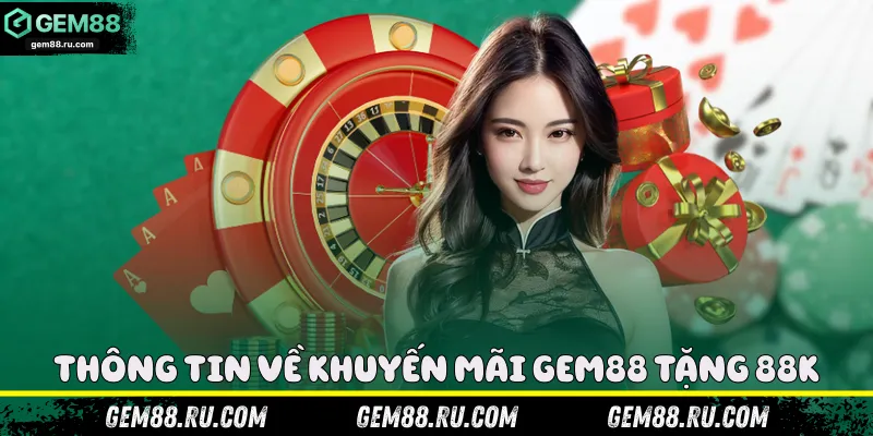 Thông tin về khuyến mãi Gem88 tặng 88k